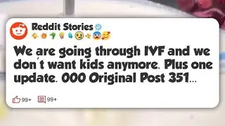 We are going through IVF and we don’t want kids anymore. Plus one update. 000 Original #reddit 