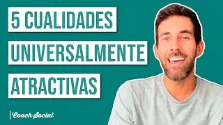 5 Cualidades Universalmente Atractivas