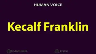 How To Pronounce Kecalf Franklin