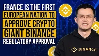 France Is the First European Nation To Approve Crypto Giant Binance Regulatory Approval