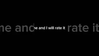 Write yore name and I will rate it from one to ten