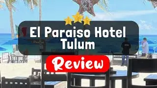 El Paraiso Hotel Tulum - Is this Hotel Worth It?