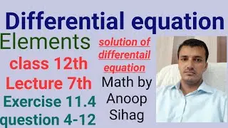 L-7th solution of differentail equation 11.4 que 4-12  elements. using integral.