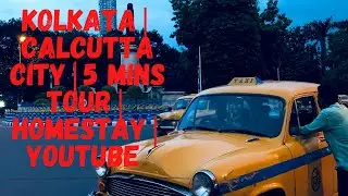 Kolkata 2020 | Calcutta City | 5 mins Tour | Homestay | Kolkata City of Joy | Youtube