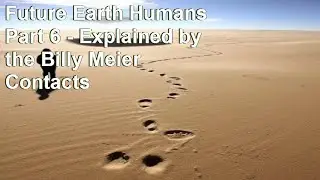 Future Earth Humans Part 6   Explained by the Billy Meier Contacts