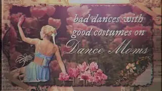 ❝Bad Dances With Good Costumes On Dance Moms❞