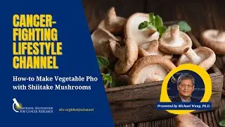 Cancer-Fighting Recipe: How to Make Shiitake Mushroom Pho with NFCR