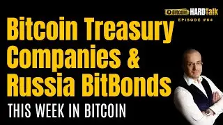 Bitcoin Treasury Companies & Russia BitBonds | This Week In Bitcoin
