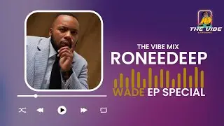 THE VIBE : RONEEDEEP | WADE EP SPECIAL MIX)
