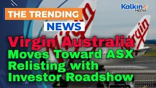 Virgin Australia Moves Toward ASX Relisting with Investor Roadshow