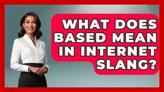 What Does Based Mean In Internet Slang? - Trend Unwrapper