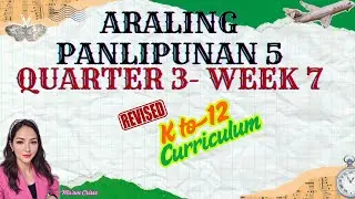 ARALING PANLIPUNAN 5 QUARTER 3 WEEK 7 REVISED K12 CURRICULUM