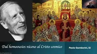 Dal homoousios niceno al Cristo cosmico. Paolo Gamberini SJ