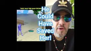 He Could Have Saved Her!