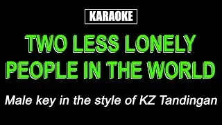 Karaoke - Two Less Lonely People In The World (Male Key) - KZ Tandingan