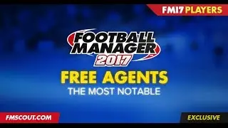 Football Manager 2017 - Top 15 Most Notable Free Transfers!