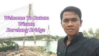 WELCOME TO BATAM WISATA BARELANG BRIDGE