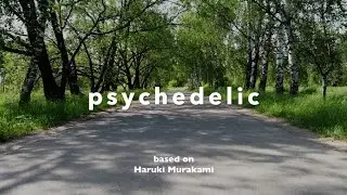 Короткометражный фильм Psychedelic. Art-House Psychedelic. Арт-Хаус Харуки Мураками.