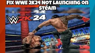Fix WWE 2K24 Not Launching / black screen on Steam