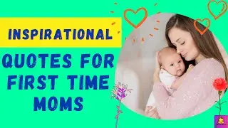 Inspirational Quotes For First Time Moms: 100+ Best Heart Touching New Mom Quotes