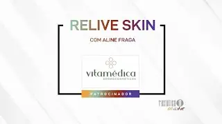 Relive Skin com Aline Fraga - Vitam&eacute;dica