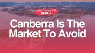 Canberra Is The Market To Avoid