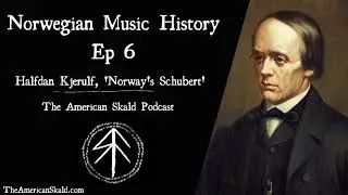 The Life and Influence of Halfdan Kjerulf - Norwegian Classical Music
