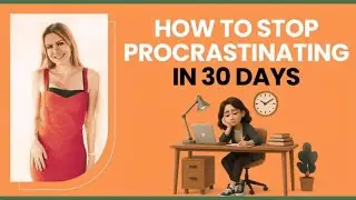 How to Stop Procrastinating in 30 Days | Start Here