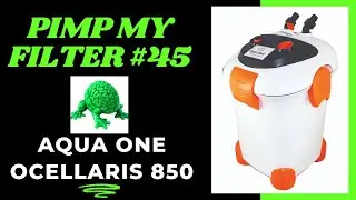 Pimp My Filter #45 - Aqua One Ocellaris 850 Canister Filter Update