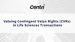 Valuing Contingent Value Rights (CVRs) in Life Sciences Transactions