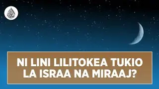 KHUTBAH: LINI LILITOKEA TUKIO LA ISRAA NA MIRAAJ? I Ustadh Abuu Suheyna Shaaban [Allah amhifadhi]