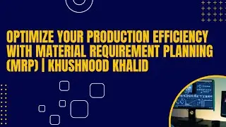 Optimize Your Production Efficiency with Material Requirement Planning (MRP) | Khushnood Khalid