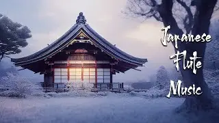 Winter in Japan - Japanese Flute Music For Meditation, Healing - Traditional Japanese Music