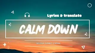 Rema, Selena Gomez - Calm Down (Lyrics) Translate in Russian