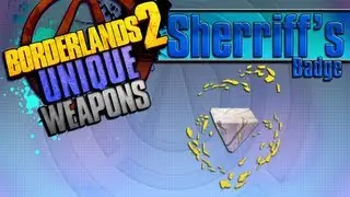 BORDERLANDS 2 | *Sheriff's Badge* Unique Weapons Guide!!!