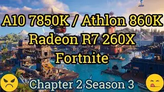 A10 7850K / Athlon 860K + Radeon R7 260X / HD 7790 = FORTNITE