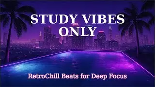 Deep Focus Chill | RetroChill Beats for Study and Work