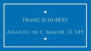 Franz Schubert - Adagio in C major, D.349 (Miodini)