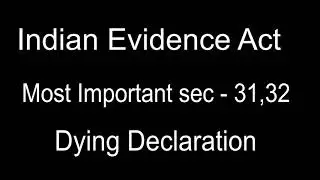 Section 31, 32 Indian Evidence Act