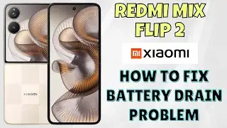 How to Fix Battery Drain Problem on Redmi Mix Flip 2 | Easy Solutions
