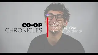 Co-op Chronicles | Advice for First-Year Co-op Students