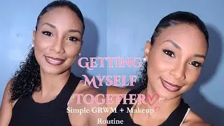 GRWM Simple Makeup & Accountability for Getting myself Together Pt1