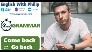 English Grammar how to use come back go back
