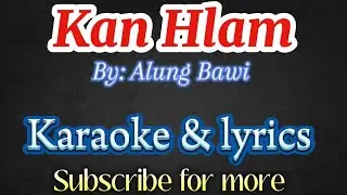 Kan Hlam || Alung Bawi (karaoke & lyrics)