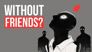 This Is Why You Have No Friends | Spiritual Awakening