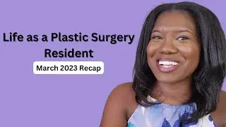 Plastic Surgery Residency Life | March 2023 Recap