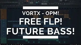 VortX - OPM! | Free Future Bass FLP!! | Free Download!!! | [HD] [Dank!]