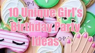 10 Unique Birthday Party Themes for Girls!! DIY Party Decor, Treats, and Much More!!