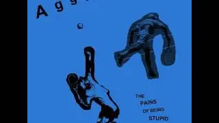AGGI - The Pains of Being Stupid at Heart