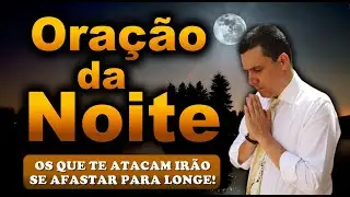 ((🔴)) ORAÇÃO DA NOITE DE HOJE OS QUE TE ATACAM IRÃO SE AFASTAR PARA LONGE!